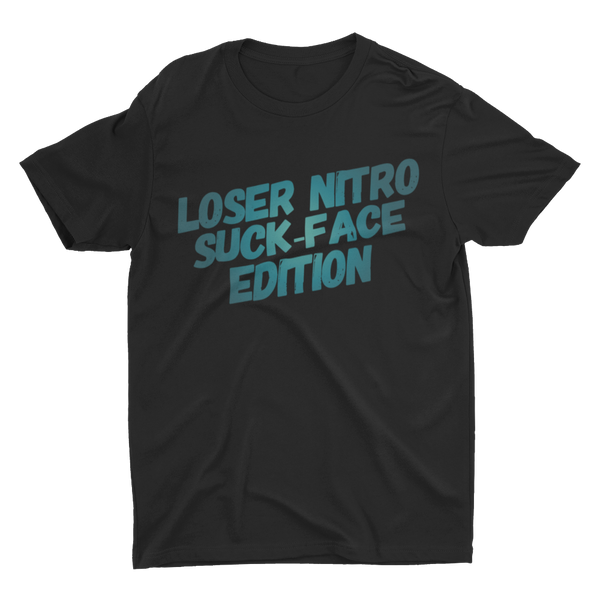 Loser Nitro Suck-Face Edition T-shirt