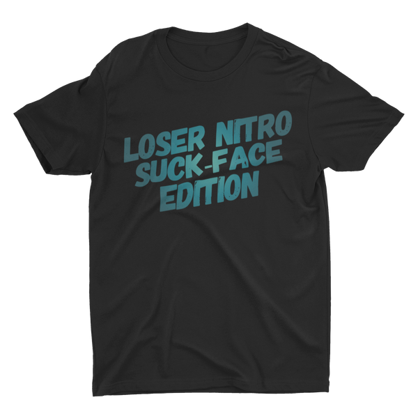 Loser Nitro Suck-Face Edition T-shirt